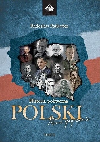 Okładka książki Historia polityczna Polski - nowe spojrzenie. Tom II Radosław Patlewicz