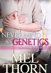 Okładka książki Never Mind the Genetics Mel Thorn