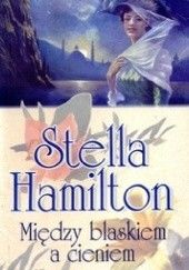Okładka książki Między blaskiem a cieniem Stella Hamilton