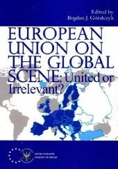 Okładka książki European Union on the Global Scene: United or Irrelevant? Bogdan Góralczyk
