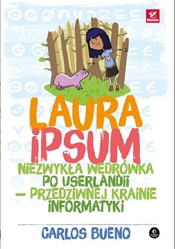 Okładka książki Laura Ipsum. Niezwykła wędrówka po Userlandii - przedziwnej krainie informatyki Carlos Bueno
