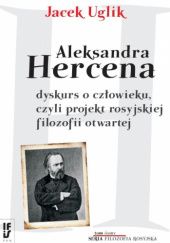 Okładka książki Aleksandra Hercena dyskurs o człowieku, czyli projekt rosyjskiej filozofii otwartej Jacek Uglik