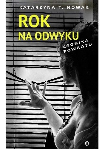 Okładka książki Rok na odwyku. Kronika powrotu Katarzyna T. Nowak