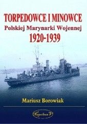 Okładka książki Torpedowce i Minowce Polskiej Marynarki Wojennej 1920-1939 Mariusz Borowiak