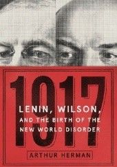 Okładka książki 1917. Lenin, Wilson, and the Birth of the New World Disorder Arthur Herman