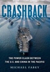Okładka książki Crashback: The Power Clash Between the U.S. and China in the Pacific Michael Fabey
