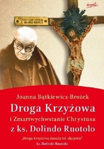 Okładka książki Droga Krzyżowa i Zmartwychwstanie Chrystusa z ks. Dolindo Ruotolo Joanna Bątkiewicz-Brożek