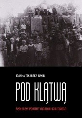 Okładka książki Pod klątwą. Społeczny portret pogromu kieleckiego. Tom 1 Joanna Tokarska-Bakir