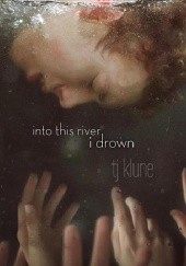 Okładka książki Into This River I Drown TJ Klune