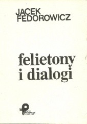 Okładka książki Felietony i dialogi Jacek Fedorowicz