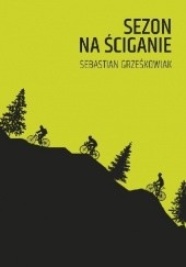 Okładka książki Sezon na ściganie Sebastian Grześkowiak