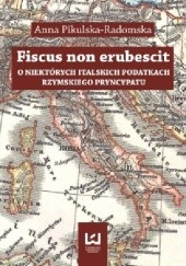 Okładka książki Fiscus non erubescit. O niektórych italskich podatkach rzymskiego pryncypatu Anna Radomska-Pikulska