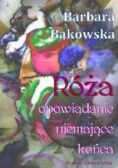 Okładka książki Róża - opowiadanie niemające końca Barbara Bąkowska