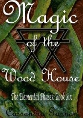 Okładka książki Magic of the Wood House Cassandra Gannon