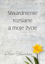 Okładka książki Stwardnienie rozsiane a moje życie Piotr Stanisław