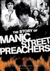 Okładka książki Nailed To History: The Story of the Manic Street Preachers Martin Power
