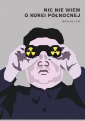 Okładka książki Nic nie wiem o Korei Północnej