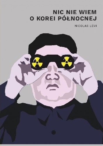 Okładka książki Nic nie wiem o Korei Północnej Nicolas Levi