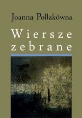 Okładka książki Wiersze zebrane Joanna Pollakówna