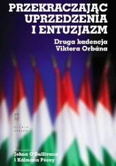 Okładka książki Przekraczając uprzedzenia i entuzjazm. Druga kadencja Viktora Orbána praca zbiorowa