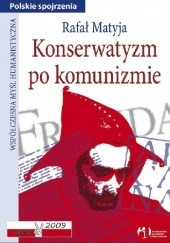Okładka książki Konserwatyzm po komunizmie Rafał Matyja