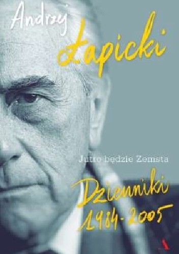 Okładka książki Jutro będzie Zemsta. Dzienniki 1984-2005 Andrzej Łapicki