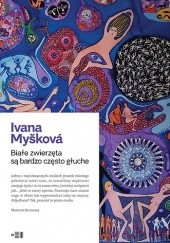 Okładka książki Białe zwierzęta są bardzo często głuche Ivana Myšková