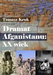 Okładka książki Dramat Afganistanu: XX wiek Tomasz Kruk