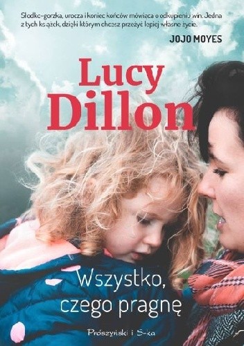 Okładka książki Wszystko, czego pragnę Lucy Dillon