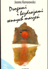 Okładka książki Drogami i bezdrożami sennych marzeń Joanna Komorowska