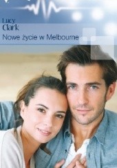 Okładka książki Nowe życie w Melbourne Lucy Clark