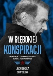 Okładka książki W głębokiej konspiracji. Tajne życie i labirynt lojalności szpiega KGB w Ameryce