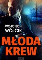 Okładka książki Młoda krew Wojciech Wójcik