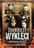 Okładka książki Żołnierze Wyklęci. Wspomnienia i relacje tom 1 Marek A. Koprowski