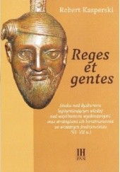 Reges et gentes. Studia nad dyskursem legitymizującym władzę nad wspólnotami wyobrażonymi oraz strategiami ich konstruowania we wczesnym średniowieczu (VI-VII w.)