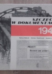 Okładka książki Szczecin w dokumentach 1945 Tadeusz Białecki, Zdzisław Chmielewski, Kazimierz Kozłowski