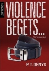 Okładka książki Violence Begets... P.T. Denys
