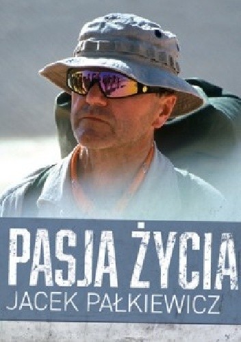 Okładka książki Pasja życia Jacek Pałkiewicz