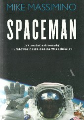 Okładka książki Spaceman. Jak zostać astronautą i uratować nasze okno na Wszechświat? Mike Massimino