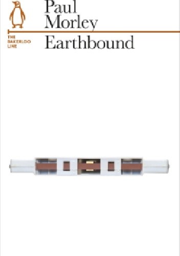 Okładka książki Earthbound: The Bakerloo Line Paul Morley