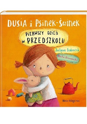 Okładka książki Dusia i Psinek-Świnek. Pierwszy dzień w przedszkolu Justyna Bednarek, Marta Kurczewska