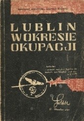 Okładka książki Lublin w okresie okupacji Remigiusz Moszyński, Leopold Policha