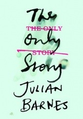 Okładka książki The Only Story Julian Barnes