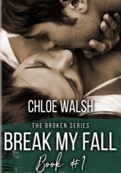 Okładka książki Break my fall Chloe Walsh