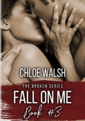 Okładka książki Fall on me Chloe Walsh