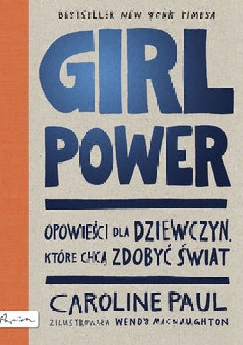 Okładka książki Girl Power. Opowieści dla dziewczyn, które chcą zdobyć świat Caroline Paul