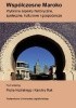 Okładka książki Współczesne Maroko. Wybrane aspekty historyczne, społeczne, kulturowe i gospodarcze Piotr Niziński,&nbsp;Karolina Rak
