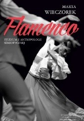 Okładka książki Flamenco. Studium z antropologii semiotycznej Marta Wieczorek