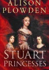 Okładka książki The Stuart Princesses Alison Plowden