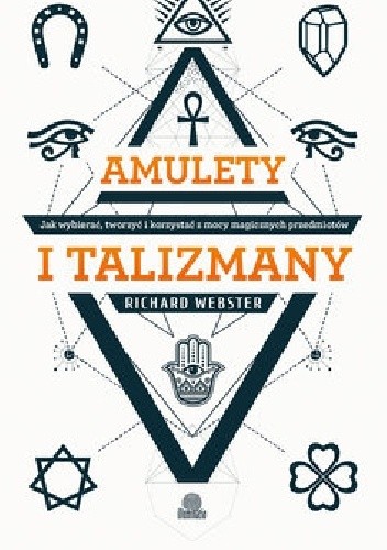 Okładka książki Amulety i talizmany. Jak wybierać, tworzyć i korzystać z mocy magicznych przedmiotów Richard Webster
